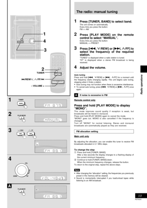 Page 1313
Radio operations
RQT6243
1
2
3
4
A
1
4
PL AY MODE
3
TESTCH SELECTCH LE V E L
SUBWOOFER
789
0
DISPL AY DIMMERPL AY MODE
PROGRAM
45610
MU TING PRESET EQ
CLOCK
 TIMERPL AYREC SLEEPAUTO OFF
DISC123
TUNER
CD
S.SOUND EQ
VOLUME
TAPEDELAYPL
AUXDIGITAL-IN
REWFF
2
TUNER
– VOLUME  +
TUNER
PL AY MODE
/ REW // FF
UPDOWN
VOL
BAND
1Press [TUNER, BAND] to select band.
The unit comes on automatically.
Every time you press the button:
FM ↔ AM
2Press [PLAY MODE] on the remote
control to select “MANUAL”.
Every time you...