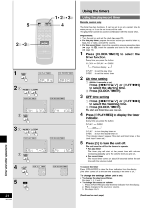 Page 2424
RQT6243
Timer and other operations
1
2
3
4
5
5
2      3
1   2     3
FOR PLAY TIMERFOR RECORD TIMER
FOR PLAY TIMERFOR RECORD TIMER
FOR PLAY TIMERFOR RECORD TIMER
FOR PLAY TIMERFOR RECORD TIMER
TESTESTCH SELECTCH SELECTCH H LEVEVEL
SUBWOOFERSUBWOOFER
789
0
DISDISPLAYAYDIDIMMEMERPLAY  AY MODE
PROGRAM
45610
MUMUTING PRESET T EQ
CLCLOCKCK TIMER TIMERPLAY
RECRECSLEEPSLEEPAUTO OFFTO OFF
DISC123
TUNERUNERCD
S.SOUND EQS.SOUND EQ
VOLUMEVOLUME
TAPEPEDEDELAYAYPL
AUXAUXDIGITAL-INDIGITAL-IN
REWFF
4
CLOCK TIMER...