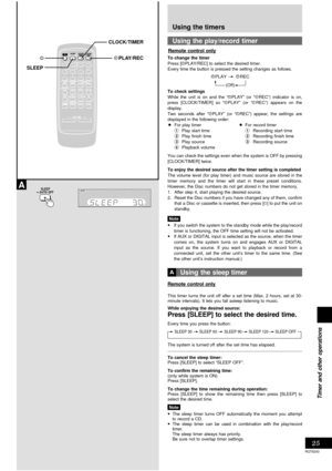 Page 2525
RQT6243
Timer and other operations
Using the timers
Using the play/record timer
To change the timer
Press [rPLAY/REC] to select the desired timer.
Every time the button is pressed the setting changes as follows.
To check settings
While the unit is on and the “rPLAY” (or “rREC”) indicator is on,
press [CLOCK/TIMER] so “rPLAY” (or “rREC”) appears on the
display.
Two seconds after “rPLAY” (or “rREC”) appear, the settings are
displayed in the following order:
•For play timer•For record timer
1Play start...