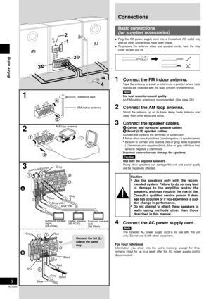 Page 6Before using
6
RQT6243
Basic connections
(for supplied accessories)
•
Plug the AC power supply cord into a household AC outlet only
after all other connections have been made.
•To prepare the antenna wires and speaker cords, twist the vinyl
cover tip and pull off.
1Connect the FM indoor antenna.
Tape the antenna to a wall or column, in a position where radio
signals are received with the least amount of interference.
 Note
For best reception sound quality:
An FM outdoor antenna is recommended. (See page...