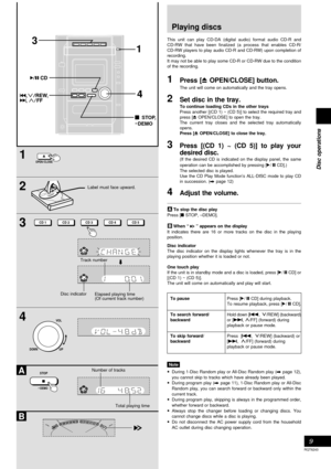 Page 99
RQT6243
Disc operations
1
2
3
4
A
B
1
4
3
DEMOSTOP,
STOP
DEMO
OPEN  CLOSE
CD 1CD 2CD 3CD 4CD 5
UPDOWN
VOL
Elapsed playing time
(Of current track number)
Number of tracks
Total playing time Label must face upward.
Disc indicator
Playing discs
This unit can play CD-DA (digital audio) format audio CD-R and
CD-RW that have been finalized (a process that enables CD-R/
CD-RW players to play audio CD-R and CD-RW) upon completion of
recording.
It may not be able to play some CD-R or CD-RW due to the condition...