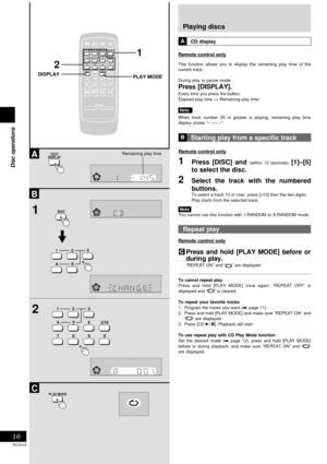 Page 1010
RQT6243
Disc operations
1
2
A
B
TESTESTCH SELECTCH SELECTCH H LEVEVEL
SUBWOOFERSUBWOOFER
789
0
DISDISPLAYAYDIDIMMEMERPLAY  AY MODE
PROGRAM
45610
MUMUTING PRESET T EQ
CLCLOCKCK TIMER TIMERPLAY
RECRECSLEEPSLEEPAUTO OFFTO OFF
DISC123
TUNERUNERCD
S.SOUND EQS.SOUND EQ
VOLUMEVOLUME
TAPEPEDEDELAYAYPL
AUXAUXDIGITAL-INDIGITAL-IN
REWFF
2
1
DISPLAYPLAY MODE
45 12
3
DISC
789
0 456
10 12
3
TESTDISPL AY
CPL AY MODE
Repeat play
Remote control only
CPress and hold [PLAY MODE] before or
during play.
“REPEAT ON” and “”...