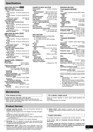 Page 15RQT7834
15
Specifications
FM/AM TUNER, TERMINALS
SECTION
Preset stationFM 15 stations
AM 15 stations
Frequency Modulation (FM)
Frequency range
87.9–107.9 MHz (200 kHz steps)
87.5–108.0 MHz (100 kHz steps)
Sensitivity2.5 ØV (IHF)
S/N 26 dB2.2 ØV
Antenna terminal(s)75 Ω (unbalanced)
Amplitude Modulation (AM)
Frequency range
520–1710 kHz (10 kHz steps)
Sensitivity
S/N 20 dB (at 1000 kHz)560 ØV/m
Audio performance (Amplifier)
Input sensitivity/Input impedance
Aux250 mV, 14.7 kΩ
Phone jack
TerminalStereo, 3.5...