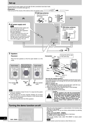 Page 4RQT7834
4
(R)(L)
4 AC power supply cord
 Note
The included AC power supply cord 
is for use with this unit only.
Do not use it with other equipment.
For your reference
To save power when the unit is not
going to be used for a long time, 
unplug it from the household AC outlet.
You will need to reset some memory
items after plugging in the unit.
2 AM loop antenna
Stand the antenna up 
on its base.1
2
1 FM indoor antenna
Affix where reception
is best.
1
2
Adhesive 
tape
Set-up
Connect the AC power supply...