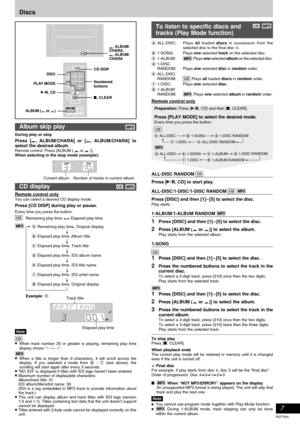 Page 7RQT7834
7
S.WOOFERH.BASS
Discs
Album skip playMP3
During play or stop
Press [, ALBUM/CHARA] or [, ALBUM/CHARA] to
select the desired album.
Remote control: Press [ALBUM (  or  )].
When selecting in the stop mode (example):
CD displayCD MP3
Remote control onlyYou can select a desired CD display mode.
Press [CD DISP] during play or pause.
Every time you press the button:
CDRemaining play time  Elapsed play time
MP3
Example: c
To listen to specific discs andCD MP3
tracks (Play Mode function)
aALL-DISC:Plays...