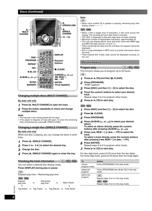 Page 88
RQT8043
RQTV0071
LANG - 5 LANG - 4 FRANÇAIS DANSK ENGLISH
Numeric 
buttons
Changing multiple discs (MULTI CHANGE)Changing multiple discs (MULTI CHANGE)
By main unit only
1Press [0, MULTI CHANGE] to open the trays.
2Press the button repeatedly to check and change 
multiple discs.
Note:
  The tray with a disc being played will not open.
  If the player is stopped, all trays will open. To close the remaining 
trays simultaneously, press [0, OPEN /CLOSE].
Changing a single disc (SINGLE CHANGE)Changing a...