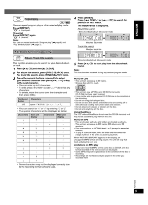 Page 99
RQT8043
RQTV0200
LANG - 5 LANG - 4 FRANÇAIS DANSK
ENGLISH
Repeat play
 You can repeat program play or other selected play mode.
Press [REPEAT].
“ 
 ” is displayed.
To cancel
Press [REPEAT] again.
“ 
 ” is cleared.
Note:
You can use repeat mode with “Program play” (\ page 8) and 
“Play Mode function” ( \ page 7).
Advanced function (Advanced function ( only)only)
Album /Track title search
This function enables you to search for your desired album 
or track.
1Press [6, CD] and then [7, CLEAR].
2For album...