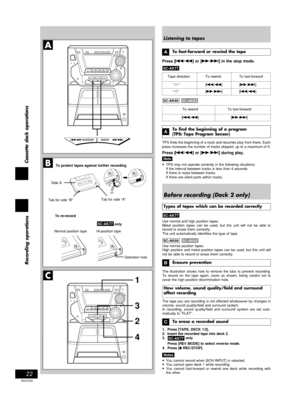 Page 2222
RQT5769
Cassette deck operations
Recording operations
A
B
C
onlySC-AK77
1
3
2
4
Listening to tapes
To fast-forward or rewind the tape
Press [g/(] or [)/f] in the stop mode.
SC-AK77
Tape direction To rewind To fast-forward
“3”[g/(][)/f]
“4”[)/f][g/(]
  SC-AK33
To rewind To fast-forward
[g/(][)/f]
To find the beginning of a program
(TPS: Tape Program Sensor)
TPS finds the beginning of a track and resumes play from there. Each
press increases the number of tracks skipped, up to a maximum of 9.
Press...