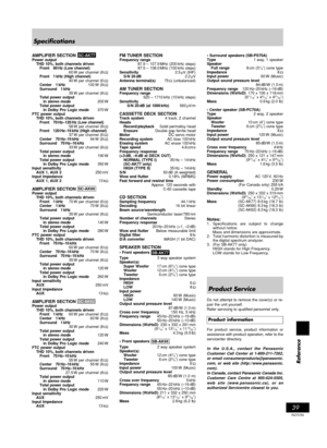 Page 3939
Reference
RQT5769
AMPLIFIER SECTION SC-AK77Power output
THD 10%, both channels driven
Front   80
 Hz (Low channel)
60 W per channel (8 Ω)
Front   1 kHz (High channel)
40 W per channel (6 Ω)
Center   1 kHz100 W (8 Ω)
Surround   1 kHz
35 W per channel (8 Ω)
Total power output
in stereo mode200
 W
Total power output
in Dolby Pro Logic mode370
 W
FTC power output
THD 10%, both channels driven
Front   70
 Hz–120 Hz (Low channel)
58 W per channel (8 Ω)
Front   120 Hz–16 kHz (High channel)
37 W per channel...