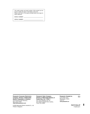 Page 4040
Reference
RQT5769
The model number and serial number of this product can be
found on either the back or the bottom of the unit.
Please note them in the space provided below and keep for
future reference.
MODEL NUMBER
SERIAL NUMBER
Panasonic Consumer Electronics
Company, Division of Matsushita
Electric Corporation of America
One Panasonic Way Secaucus,
New Jersey 07094
http://www.panasonic.com
Panasonic Sales Company,
Division of Matsushita Electric of
Puerto Rico, Inc. (“PSC”)
Ave. 65 de Infantería,...