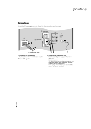 Page 66
RQT9899
Connections
Connect the AC power supply cord only after all the other connections have been made.
1Connect the FM indoor antenna.
Put the antenna where there is the best reception.
2Connect the speakers.
3Connect the AC power supply cord.
Do not use an AC power supply cord from other 
equipment.
Conserving power
The system consumes a small amount of power even 
when it is in standby mode. Disconnect the power 
cord if you do not use the system.
Some settings will be lost  after you disconnect...