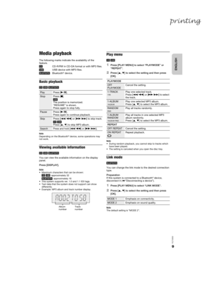 Page 99
RQT9899
Media playback
The following marks indicate the availability of the 
feature.
Basic playback
 CD   USB   BLUETOOTH 
Note:
Depending on the Bluetooth® device, some operations may 
not work.
Viewing available information
 CD   USB   BLUETOOTH 
You can view the available information on the display 
panel.
Press [DISPLAY].
Note:
• Maximum characters that can be shown:
 CD   USB : approximately 32 BLUETOOTH : approximately 16
• This system supports ver. 1.0 and 1.1 ID3 tags.
• Text data that the...