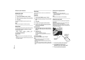 Page 1010
RQT9789Clock and timersSetting the clockThis is a 12-hour clock.1
Press [CLOCK/TIMER] to select “CLOCK”.
2
Within 20 seconds, press [R, T ] to set the time.
3
Press [OK].
Press [CLOCK/TIMER] to show the clock for a few 
seconds.
Note:
Reset the clock regularly  to maintain accuracy.
Sleep timerThe sleep timer switches off the system after the set time.
Press [SLEEP] to select the setting (in minutes).
To cancel, select “OFF”.
To show the remaining time
Press [SLEEP].
Note:
• The sleep timer can be...