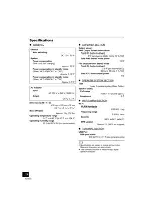 Page 1414
RQT9655
Specifications
∫GENERAL∫AMPLIFIER SECTION
∫SPEAKER SYSTEM SECTION
∫Wi-Fi / AirPlay SECTION
∫TERMINAL SECTION
	≥Specifications are subject to change without notice.
Mass and dimensions are approximate.
≥Total harmonic distortion is measured by a digital 
spectrum analyzer.
General
Main set rating
DC 12 V, 20 W
System
Power consumption
(With USB port charging)
Approx. 22 W
Power consumption in standby mode
(When “NET STANDBY” is “OFF”)
Approx. 0.15 W
Power consumption in standby mode
(When “NET...