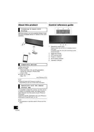 Page 44
RQT9655
About this product
With this product, you can wirelessly stream music 
from the compatible device (>below) to this unit’s 
speakers.
AirPlay works with;
≥iOS 4.2 or later
jiPod touch (2nd, 3rd, and 4th generation),
jiPhone 4S, iPhone 4, iPhone 3GS,
jiPad 2, iPad
≥iTunes 10.2 or later
jMac / PC
(as of February 2012)
	≥Please be aware that Panasonic accepts no 
responsibility for the loss of data and/or information.
It is possible to adjust the volume, turn this unit on 
or switch it to standby...