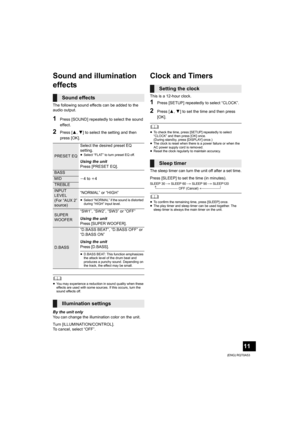 Page 1111
(ENG) RQT0A53
Sound and illumination 
effects
The following sound effects can be added to the 
audio output.
1Press [SOUND] repeatedly to select the sound 
effect.
2Press [3,4] to select the setting and then 
press [OK].
	≥You may experience a reduction in sound quality when these 
effects are used with some sources. If this occurs, turn the 
sound effects off.
By the unit only
You can change the illumination color on the unit.
Turn [ILLUMINATION/CONTROL].
To cancel, select “OFF”.
Clock and Timers...