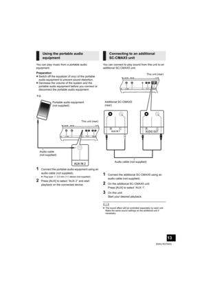 Page 1313
(ENG) RQT0A53
You can play music from a portable audio 
equipment.
Preparation
≥Switch off the equalizer (if any) of the portable 
audio equipment to prevent sound distortion.
≥Decrease the volume of the system and the 
portable audio equipment before you connect or 
disconnect the portable audio equipment.
1Connect the portable audio equipment using an 
audio cable (not supplied).
≥Plug type: ‰3.5 mm (1/8q) stereo (not supplied)
2Press [AUX] to select “AUX 2” and start 
playback on the connected...