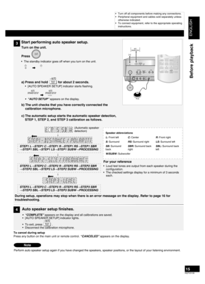 Page 15
ENGLISH
RQTV0156

15
Before playback
Auto speaker setup
3Start performing auto speaker setup.
4Auto speaker setup finishes.
Loud test tones are output from each speaker during the configuration.The checked settings display for a minimum of 3 seconds each.
•
•
To cancel during setup 
Press any button on the main unit or remote control. “CANCELED” appears on the display.
a) Press and hold for about 2 seconds.TEST
AUTO
[AUTO SPEAKER SETUP] indicator starts flashing.
“AUTO SETUP” appears on the display.
•...