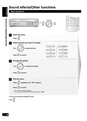 Page 30
ENGLISH
RQTV0156

30
AUTO SPEAKER SETUPADVANCEDDU AL AMPBI-AMP
SPEAKERSA BAUTO DETECTORSURR OUND
AUXSETUP MIC
MENUSETUPRETURN
INPUT SELECTORENTERVOLUMEHDMI
TUNE
S VIDEO INVIDEO INLAUDIO
 INR
MENU
SETUP
RETURN INPUT SELECT
OR
ENTER
Sound effects/Other functions
Basic operations
1
2
3
4
Enter the menu. 
Press 
Select the item you want to change. 
 
Turn  to select the item.
Change the setting. 
 
Turn  to change the setting. 
 
 
Press to confirm.
Exit the menu. 
Press  repeatedly until “EXIT” appears....