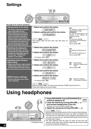 Page 3838
RQT8739
Settings
See page 34 for receiver operations.
Using headphones
Listening clearly at low volume
• This function compresses the dynamic 
range of Dolby Digital contents.
• Without affecting the sound field, the 
function makes spoken lines easier to 
catch at low volume by reducing the 
difference between the maximum and 
minimum sounds created by audio signals. 
This convenient function allows you to 
enjoy commercial sources late at night 
when you cannot produce big sounds.
1 Select and...