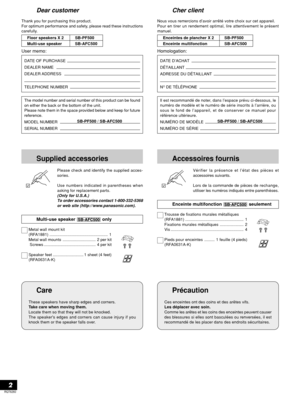 Page 2RQT6260
2
Dear customer
Thank you for purchasing this product.
For optimum performance and safety, please read these instructions
carefully.
Floor speakers X 2 SB-PF500
Multi-use speaker SB-AFC500
User memo:
Supplied accessories
Please check and identify the supplied acces-
sories.
Use numbers indicated in parentheses when
asking for replacement parts.
(Only for U.S.A.)
To order accessories contact 1-800-332-5368
or web site (http://www.panasonic.com).
Multi-use speaker  only
Metal wall mount kit...
