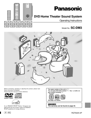 Page 1PPC
DVD Home Theater Sound System
Operating Instructions
Model No. SC-DM3
RQT6220-2P
[For\U.S.A.\only]
The warranty can be found on page 34.
Before connecting, operating or adjusting this product, please read
these instructions completely.
Please keep this manual for future reference.
AUDIO/
VIDEO
As an ENERGY STAR® Partner, Panasonic has
determined that this product meets the ENERGYSTAR® guidelines for energy efficiency.The region number of this unit is “1”.
You can play DVD-Video marked “1”, “ALL”, or...