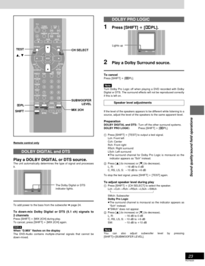 Page 2323
RQT6220
Sound quality/sound field operations
DOLBY PRO LOGIC
1Press [SHIFT] 
i ii i
i [ÎPL].
2Play a Dolby Surround source.
To cancelPress [SHIFT] i [ÎPL].
Note
Turn Dolby Pro Logic off when playing a DVD recorded with Dolby
Digital or DTS. The surround effects will not be reproduced correctly
if this is left on.
Speaker level adjustments
If the level of the speakers appears to be different while listening to a
source, adjust the level of the speakers to the same apparent level.
PreparationDOLBY...