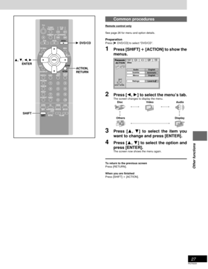 Page 2727
RQT6220
Other functions
Common procedures
Remote control only
See page 26 for menu and option details.
Preparation
Press [1 DVD/CD] to select “DVD/CD”.
1Press [SHIFT] 
i ii i
i [ACTION] to show the
menus.
2Press [2, 1] to select the menu’s tab.The screen changes to display the menu.
Disc Video Audio
(-----) (-----)
::
;;
Others Display
(--------------------------------------------------)
3Press [3, 4] to select the item you
want to change and press [ENTER].
4Press [3, 4] to select the option and
press...