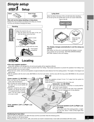 Page 5Simple setup
5
RQT6220
120˚
30˚
30˚
Simple setup
STEP2Locating
STEP1Setup
This unit can be setup standing or lying down.Prepare the unit as follows according to the setup you choose.
Turn the unit off before changing the setup.
Standing
Lying down
Attach the feet to the base of the unit (left side when standing).Do not set up the unit upside down as this can cause malfunction.
The display changes automatically to suit the setup you
choose.
After setup, turn the unit on and check that the display is...