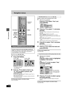 Page 2020
RQT6815
Disc operations
Navigation menus
[CD] (CD text only) [WMA] [MP3] [JPEG] 
These menus help you find items to play.
1Press [TOP MENU].
Example: [MP3] Example: [JPEG]
“0” indicates the track 
currently playing.
2Press [3, 4] to select a track or [3, 
4, 2, 1] to select a picture, and 
press [ENTER].
To show other pages, press [3, 4, 2, 1] to select “Prev” or 
“Next” and press [ENTER].
≥After listing all the tracks in one group or pictures, the list for 
the next group appears.
To exit the audio...