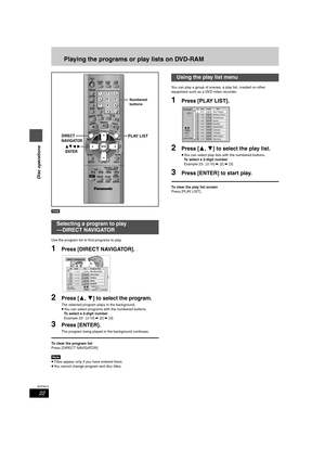 Page 2222
RQT6815
Disc operations
Playing the programs or play lists on DVD-RAM
[RAM]
Use the program list to find programs to play.
1Press [DIRECT NAVIGATOR].
2Press [3, 4] to select the program.
The selected program plays in the background.
≥You can select programs with the numbered buttons.
To select a 2-digit number
Example 23: [S10] ➡ [2] ➡ [3]
3Press [ENTER].
The program being played in the background continues.
To clear the program list
Press [DIRECT NAVIGATOR].
[Note]
≥Titles appear only if you have...