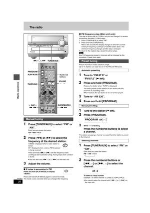 Page 2626
RQT6815
Radio operations
The radio
1Press [TUNER/AUX] to select “FM” or 
“AM”.
Each time you press the button:
FM
>AM>AU X
^_____b
2Press [6] or [5] to select the 
frequency of the desired station.
TUNED: Displayed when a radio station is 
tuned.
ST: Displayed when a stereo FM broadcast 
is being received.
Press and hold [6] or [5] until the frequency starts 
scrolling to start automatic tuning. Tuning stops when a station 
is found.
≥You can also use [:/X] or [W/9] on the main unit.
3Adjust the...