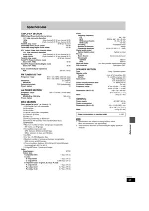 Page 3535
RQT6815
Reference
Specifications
AMPLIFIER SECTION
RMS Output Power both channel driven
10 % total harmonic distortion 
1 kHz (Low-channel) 25 W per channel (6 ≠)
8 kHz(High-channel) 25 W per channel (6 ≠)
Total Bi-Amp power 50 W per channel
Total RMS Stereo mode power100 W
Total RMS Dolby Digital mode power100 W
FTC Output Power both channel driven
10
 % total harmonic distortion 
60 Hz–3 kHz (Low-channel) 20 W per channel (6 ≠)
3 kHz– 16 kHz(High-channel) 20 W per channel (6 ≠)
Total Bi-Amp power 40...