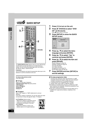 Page 1010
RQT6815
Simple setup
The QUICK SETUP screen appears when you press [SETUP] the 
first time after purchase and assists you to make necessary 
settings. You can access this screen again later if you need to
(➡ page 30, Others — QUICK SETUP).
Preparation
Turn on the television and select the appropriate video input on the 
television to suit the connections for the unit.
1Press [Í] to turn on the unit.
2Press [1 DVD/CD] to select “DVD/
CD” as the source.
Press [∫] when a disc is in the tray.
3Press...