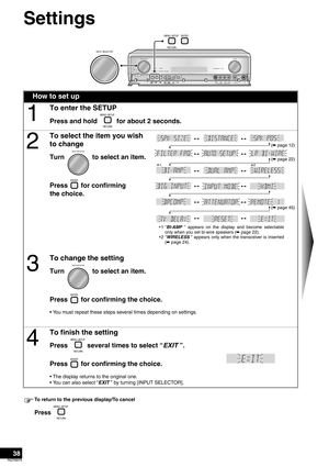 Page 3838
RQT8979
Settings
To return to the previous display/To cancel
Press 
How to set up
1
To enter the SETUP
Press and hold   for about 2 seconds.
2
To select the item you wish 
to change
Turn   to select an item.
Press   for confirming 
the choice.
3
To change the setting
Turn   to select an item.
Press   for confirming the choice.
• You must repeat these steps several times depending on settings.
4
To finish the setting
Press  several times to select “EXIT ”.
Press   for confirming the choice.
• The...