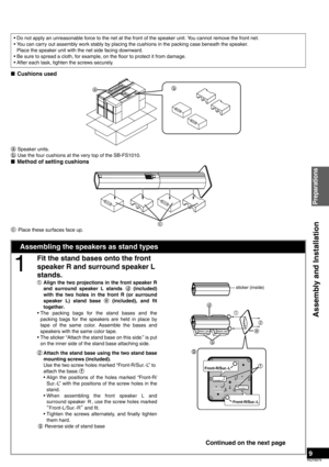 Page 99
RQT8979
nCushions used
   Speaker units.
   Use the four cushions at the very top of the SB-FS1010.
nMethod of setting cushions
      Place these surfaces face up.• Do not apply an unreasonable force to the net at the front of the speaker unit. You cannot remove the front net.
• You can carry out assembly work stably by placing the cushions in the packing case beneath the speaker. 
Place the speaker unit with the net side facing downward.
• Be sure to spread a cloth, for example, on the floor to...