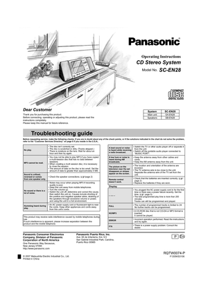 Page 1
2SHUDWLQJ,QVWUXFWLRQV
CD Stereo System
Model No.SC-EN28
Dear Customer
Thank you for purchasing this product.
Before connecting, operating or adjusting this product, please read the
instructions completely.
Please keep this manual for future reference.
Troubleshooting guide
Before requesting service, make the following checks. If you are in doub\
t about any of the check points, or if the solutions indicated in the chart do not solve the problem,...