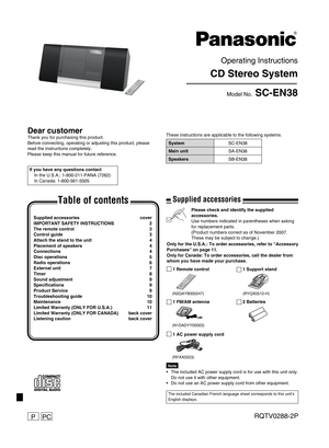 Page 1
RQTV0288-2PPCP
Please check and identify the supplied accessories.Use numbers indicated in parentheses when asking for replacement parts.(Product numbers correct as of November 2007. These may be subject to change.)
Operating Instructions
CD Stereo System
Model No. SC-EN38
These instructions are applicable to the following systems.
If you have any questions contact
  In the U.S.A.: 1-800-211-PANA (7262)
  In Canada: 1-800-561-5505
Dear customerThank you for purchasing this product.Before connecting,...