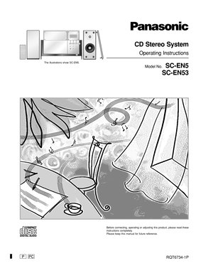 Page 1RQT6734-1P
CD Stereo System
Operating Instructions
Model No.  SC-EN5
SC-EN53
Before connecting, operating or adjusting this product, please read these
instructions completely.
Please keep this manual for future reference.
PPC
AUXTUNER/BANDTUNING MODEEQLIVE VIRTUALIZERPLAY MODE
VOLUME
DISPL AY SLEEP PGM/–CLEARCD
CLOCK
 TIMER ADJTIMERON/OFF
The illustrations show SC-EN5.
01-01 SC-EN5 P [En]2/26/03, 2:02 PM 1 