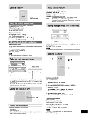 Page 11Timer operations
RQT6734
Reference
11
Setting the time
Remote control only
This is a 12-hour clock.
1Press [
f ff f
f] to turn the unit on.
2Press [CLOCK/TIMER ADJ] to select “CLOCK”.
3Within 10 seconds
Press [
g gg g
g/∂] or [µ/
f ff f
f] to set the time.Press and hold to change the time faster.
4Press [CLOCK/ TIMER ADJ].The time is set and the original display is restored.
To switch to clock display
Press [DISPLAY].
Every time you press the button:
Clock display ↔ Current display
Displaying the clock...