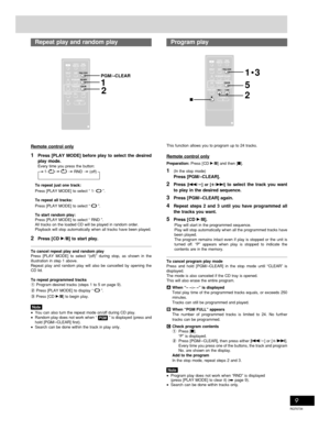 Page 9RQT6734
Recording operationsCassette deck operations
9
Repeat play and random playProgram play
This function allows you to program up to 24 tracks.
Remote control only
Preparation: Press [ CD :/J] and then [L].
1(In the stop mode)
Press [PGM/–CLEAR].
2Press [g/
∂ ∂∂ ∂
∂] or [
µ µµ µ
µ/f] to select the track you want
to play in the desired sequence.
3Press [ PGM/–CLEAR] again.
4Repeat steps 2 and 3 until you have programmed all
the tracks you want.
5Press [ CD :/J].
Play will start in the programmed...