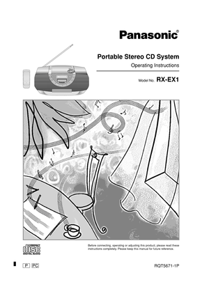 Page 1RQT5671-1P
Model No. RX-EX1 Portable Stereo CD System
Operating Instructions
PPC
Before connecting, operating or adjusting this product, please read these
instructions completely. Please keep this manual for future reference.
re-ex1(p01-p09)[P]3/25/05, 4:22 AM 1 