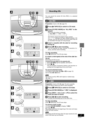 Page 17RQT5671
17
Recording
RANDOMREC
1 1
ALL
RANDOM1SLEEPPL AYRECFADERRE
PGM
EQ ON
MONOST
RANDOM1SLEEPPL AYFADERRE
PGM
EQ ON
MONOSTALL-RECREC
ALL-REC
1SLEEPPL AYFADERRE
PGM
EQ ON
MONOST
ALLRANDOM1SLEEPPL AYFADERRE
PGM
EQ ON
MONOSTRECREC1-
REC1-
Recording CDs
You can record the whole CD (ALL-REC) or a selected
track(1-REC).
ALL-REC
Preparation: Insert a CD ( page 10)
Press [
9  9 9  9 
9 TAPE/CD] to switch to CD mode.
Press [CD REC MODE] so “ALL-REC” is dis-
played.
Each time the button is pressed
  ALL-REC...