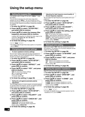 Page 3838RQT9223
Using the setup menu
Setting the lowpass ﬁlter
If the speaker sizes (➔ page 37) are set to “SMALL ”, make 
this setting.
The unit cannot reproduce the entire bass r
 ange when 
speakers are set as “SMALL ”. You can arrange the unit to 
pro

vide missing bass sounds through the subwoofer by setting 
the lowpass ﬁlter frequency according to frequencies available 
for playback.
1.  To enter the SETUP ( ➔ pa ge 36)
2.  Press [ e][
r ] to select 
 “FILTER FRQ ”, 
and press [OK] to conﬁrm.
3.  Press...