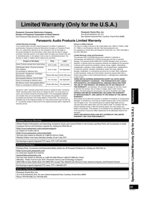 Page 5757RQT9223
Panasonic Consumer Electronics Company,
Division of Panasonic Corporation of North America
One Panasonic Way Secaucus, New Jersey 07094
Panasonic Audio Products Limited Warranty
Limited Warranty Coverage
If your product does not work properly because of a defect in materials or 
workmanship, Panasonic Consumer Electronics Company or Panasonic Puerto 
Rico, Inc. (collectively referred to as “the warrantor”) will, for the length of 
the period indicated on the chart below, which starts with the...