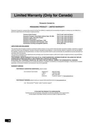 Page 5858RQT9223
Panasonic Canada Inc. warrants this product to be free from defects in material and workmanship and agrees to remedy any such defect for a 
period as stated below from the date of original purchase.Technics Audio Product          One (1) year, parts and labour
Panasonic Portable / Clock Radio (without Tape, CD, MD) 
 One (1) year, parts and labour
Panasonic Audio / SD Audio Product      One (1) year, parts and labour
Panasonic DVD Product          One (1) year, parts and labour
Panasonic...