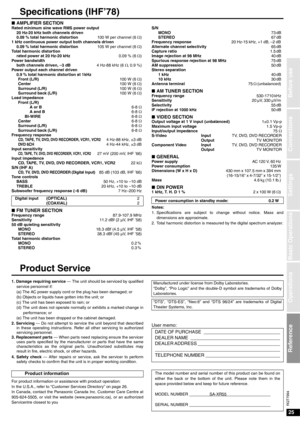 Page 2525
RQT7994
Connections
Settings
Basic Operations
Before use
Operations
Reference
Specifications (IHF’78)
nAMPLIFIER SECTION Rated minimum sine wave RMS power output 
20 Hz-20 kHz both channels driven 
0.09 % total harmonic distortion100 W per channel (6 Ω)
1 kHz continuous power output both channels driven 
0.09 % total harmonic distortion105 W per channel (6 Ω)
Total harmonic distortion 
rated power at 20 Hz-20 kHz  0.09 % (6 Ω)
Power bandwidth
both channels driven, –3 dB4 Hz-88 kHz (6 Ω, 0.9 %)
Power...