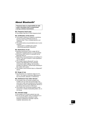 Page 1717
RQT9882
ENGLISH
About Bluetooth®
∫Frequency band used
≥This system uses the 2.4 GHz frequency band.
∫Certification of this device
≥This system conforms to frequency restrictions 
and has received certification based on 
frequency laws. Thus, a wireless permit is not 
necessary.
≥The actions below are punishable by law in some 
countries:
jTaking apart or modifying the system.
jRemoving specification indications.
∫Restrictions of use
≥Wireless transmission and/or usage with all 
Bluetooth® equipped...