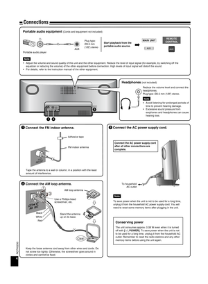 Page 4RQTX0250
AUX
EXT
75Ω LOOP
AM ANT
FM ANTLOOP ANT
GROUND
1
3
2
AC IN
Connections
4
 Connect the FM indoor antenna.
Tape the antenna to a wall or column, in a position with the least 
amount of interference. Adhesive tape
FM indoor antenna
5/.Ω
 
57
 Connect the AM loop antenna.
Keep the loose antenna cord away from other wires and cords. Do 
not screw too tightly. Otherwise, the screwdriver goes around in 
circles and cannot be fixed.
1
23
Click!
Use a Phillips-head 
screwdriver, etc.
Black Red
White...