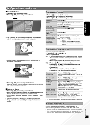 Page 25RQTX1146
RQTX1146RQTX1146
RQTX1146
25
ESPAÑOL
89
g Insertar un disco
 Presione [^] para encender la unidad.
 Presione [;, CD] para abrir la puerta deslizante.
Reproducción de programas
Operaciones de discos
Le permite programar hasta 24 pistas.
 Presione [CD q/h] y luego [g, ].
 Presione [PROGRAM].
CD:    Presione los botones numéricos para seleccionar la pista.
Para programar más pistas, continúe presionando los botones 
numéricos.
 Presione [OK] o [CD q/h] para iniciar la reproducción.
MP3: ...